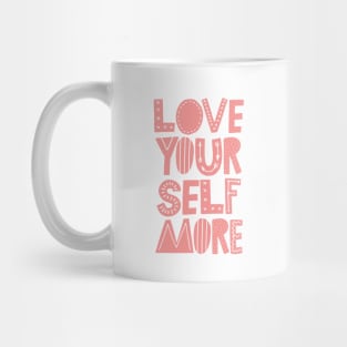 Love Yourself More Mug